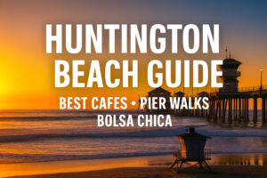 Huntington Beach Guide: Best Cafes, Pier Walks & Bolsa Chica