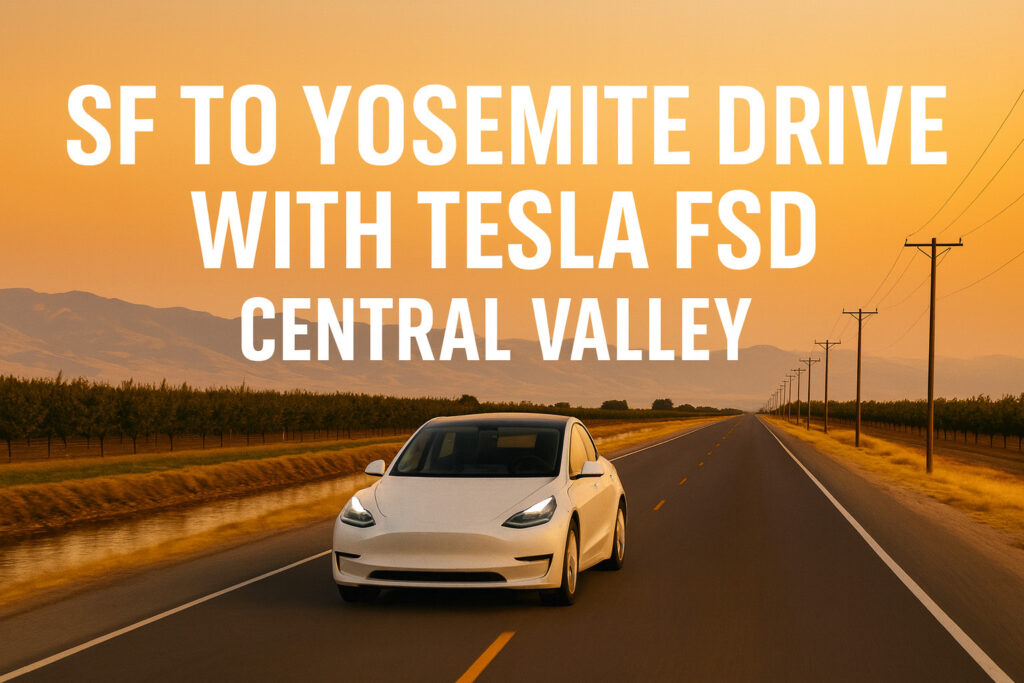 SF to Yosemite Drive with Tesla FSD Central Valley