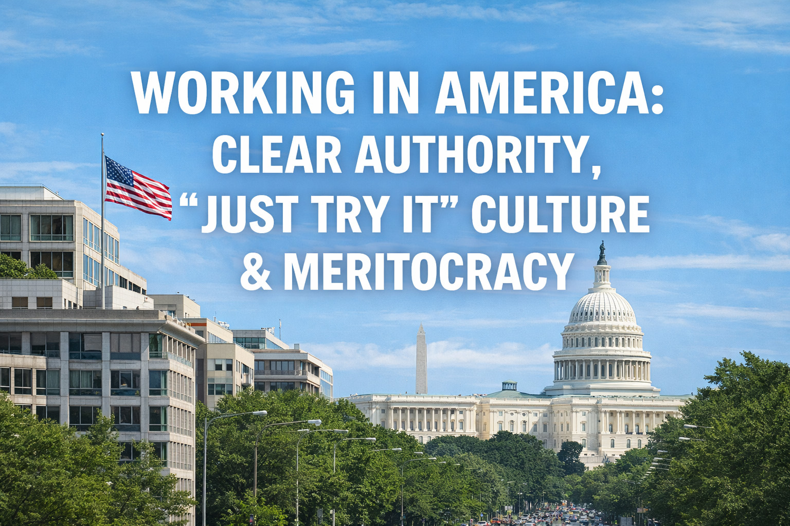 Working in America Clear Authority, “Just Try It” Culture & Meritocracy